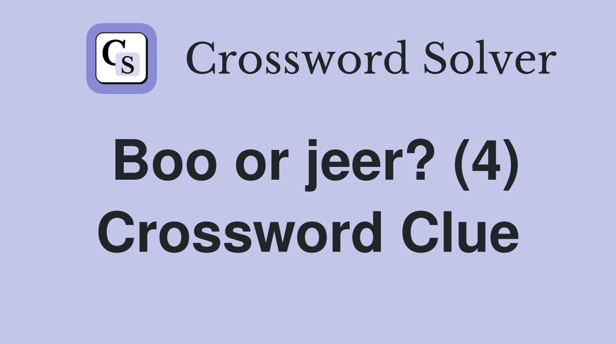 Boo or jeer? (4) Crossword Clue Answers Crossword Solver